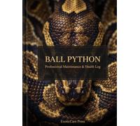 Ball Python Professional Maintenance & Health Log: The Ultimate Daily Tracker for Husbandry, Feeding, Health, and Breeding