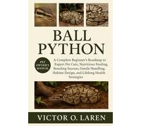 BALL PYTHON: The Complete Beginner's Roadmap to Expert Pet Care, Nutritious Feeding, Breeding Mastery, Thoughtful Grooming, Optimal Habitat ... Health, and Proven Lifelong Care Strategies