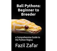 Ball Pythons: Beginner to Breeder: a Comprehensive Guide to the Python Regius