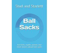 Ball Sacks: fun facts, myths, poems and short stories about ball sacks (Flushtome)