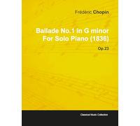 Ballade No.1 in G Minor By Frederic Chopin For Solo Piano (1836) Op.23