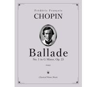 Ballade No. 1 in G Minor, Op. 23 - Frédéric François CHOPIN - Classical Piano Music: Emotional depth revealed through lyrical piano storytelling • ... for advanced pianists • Grade 8-Diploma