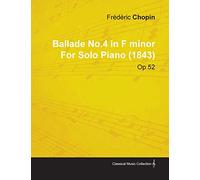 Ballade No.4 in F Minor By Frederic Chopin For Solo Piano (1843) Op.52