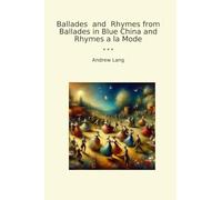 Ballades and Rhymes from Ballades in Blue China and Rhymes a la Mode (Classic Books)