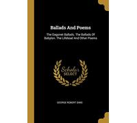 Ballads And Poems: The Dagonet Ballads. The Ballads Of Babylon. The Lifeboat And Other Poems