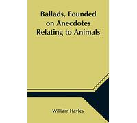 Ballads, Founded On Anecdotes Relating To Animals