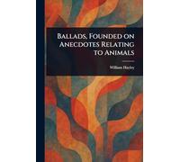Ballads, Founded on Anecdotes Relating to Animals