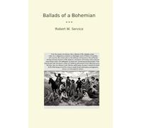 Ballads of a Bohemian (Classic Books)