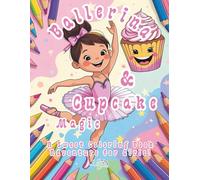 Ballerina and Cupcake Magic - A Sweet Coloring Book Adventure for Girls: coloring book for kids ages 4-12, ballerinas, cupcakes, 47 fun pages designed ... and joyful play for girls, boys and family
