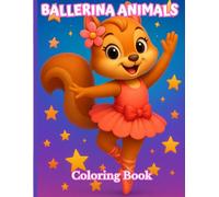 Ballerina Animals Coloring Book: A fun and colorful adventure for kids - girls and boys ages 4-8 - who love ballet. Featuring little dance moments and playful animals across 60 pages