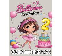 Ballerina Birthday Coloring Book for Girls Age 2: Cute Ballerinas, Birthday Cakes, Balloons & Fun Activities for Toddlers