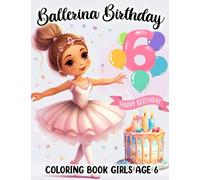Ballerina Birthday Coloring Book Girls Age 6: Ballerina Coloring Book Features Ballet Dancing In Different Ballerina Poses, Ballet Coloring Book, 6 ... Book, Birthday Gifts For 6 Year Old Girl.