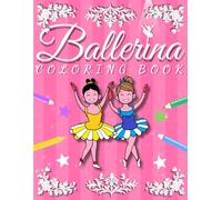 Ballerina Coloring Book: A Ballet Coloring Book for Girls Who Love Dancing | Perfect Gift & Item for Little Dancers Ages 4-8 | Include 40 Pages with ... Are Waiting for You to Fill them with Color