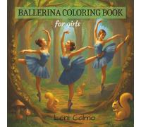 BALLERINA COLORING BOOK FOR GIRLS: 100 beautiful pages featuring ballet dancers in practice, rehearsal, performances, costume designs, and creative modern art designs. (Create & Shine Collection)