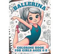Ballerina Coloring Book for Girls 4-8: Magical Coloring Journey for 4-8 Year Ballerina Girl. Enchanting Coloring Pages to Inspire Your Little Dancer