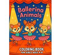 Ballerina Coloring Book for Girls Ages 4-8: Fun and Whimsical Ballet Pages Featuring Cute and Adorable Animals in Magical Scenes - Perfect for Kids Who Love to Dance!