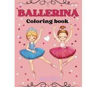 Ballerina coloring book for girls: Creative Ballet and Dance Coloring Book for Ages 4-8: Perfect for Children's Recitals and Class Gifts. 45 Color-in Illustrations for girls who love dancing,