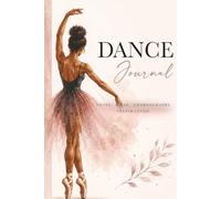 Ballerina Dance Journal: Notes, Choreography, Goals & Inspiration for Dancers and Dance Teachers