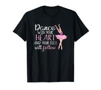 Ballerina Dance With Your Heart And Your Feet Will Follow T-Shirt