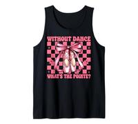 Ballerina Girl Ballet Without Dance What's The Pointe Tank Top