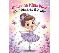 Ballerina Kleurboek voor Meisjes 5-7 Jaar: De Magie van Ballet en Dans Een Geweldig Cadeau voor Alle Meisjes die Houden van Kleur Plezier en Fantasie