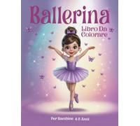 Ballerina Libro Da Colorare per Bambine 4-8 Anni: 50 pagine di attività carine, divertenti E semplici per bambine che amano ballare.