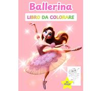BALLERINA LIBRO DA COLORARE: Perfetto per bambine dai 4 ai 10 anni che amano la danza | 50 bellissime immagini di ballerina da colorare
