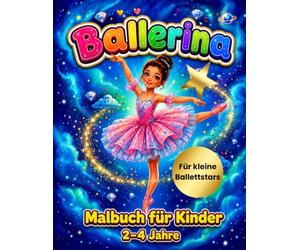 Ballerina Malbuch für Kinder von 2-4 Jahren: Süße Ballerinen, Dicke Linien, Große Malflächen und Einfache Motive für Kinder von 2-4 Jahren | Das perfekte erste Ballerina-Malbuch