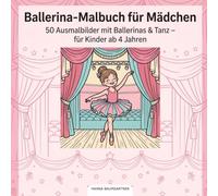 Ballerina-Malbuch für Mädchen: 50 Ausmalbilder mit Ballerinas & Tanz - für Kinder ab 4 Jahren