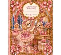 Ballerina Puppies: Recital Day Composition Notebook: A Whimsical Ballet Journal Featuring Puppy Dancers, Pink Tutus, Dressing Room Dreams, and Storybook Recital Magic