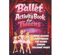 Ballet Activity Book for Tweens: Fun Puzzles and Creative Challenges Including Word Searches Crosswords Mazes Sudoku and Coloring Pages for Ages 8-12