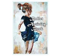 Ballet Activity Book: Fun Facts, Coloring, Mazes, Dot-to-dot, Journal, Diary, or Notebook