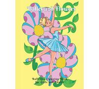 Ballet and Flowers: Ballerina Coloring Book for Girls and Adults