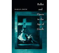 Ballet and Opera in the Age of "Giselle" (Princeton Studies in Opera): 21