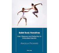 Ballet Body Narratives: Pain, Pleasure and Perfection in Embodied Identity