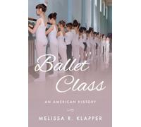 Ballet Class: An American History