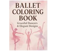 Ballet Coloring Book: Graceful Dancers & Elegant Designs
