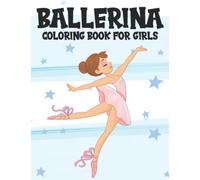 Ballet Coloring Books For Kids Ages 4-8: Cute Ballerina Coloring Book For Girls