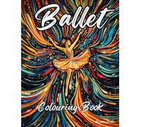Ballet Colouring Book: Mindfulness for Kids, Teens and Adults, Dancers
