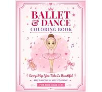 Ballet & Dance Coloring Book for Kids, Ages 4-8 50 Beautiful Ballet Designs for Little Dancers: Fun and Easy Coloring Pages with Ballerinas, Tutus, ... (Girls Favorites Coloring Series)