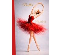 Ballet Dance Notebook: Lined Dance Journal for Ballet Students, Teachers and Choreographers | Ballet Gift Notebook for Girls, Teens and Women | Dance Practice and Choreography Notes