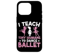 Ballet Dancer Dance Girl Ballerina Ballet Teacher I Teach Case for iPhone 16 Pro