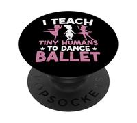 Ballet Dancer Dance Girl Ballerina Ballet Teacher I Teach PopSockets Adhesive PopGrip