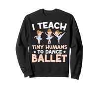 Ballet Dancer Dance Girl Ballerina Ballet Teacher I Teach Sweatshirt
