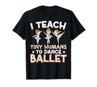 Ballet Dancer Dance Girl Ballerina Ballet Teacher I Teach T-Shirt