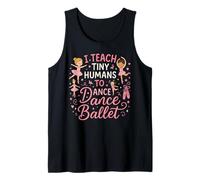 Ballet Dancer Dance Girl Ballerina Ballet Teacher I Teach Tank Top