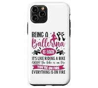 Ballet Dancer Dance Girl Ballerina Being A Ballerina Is Easy Case for iPhone 11 Pro
