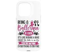 Ballet Dancer Dance Girl Ballerina Being A Ballerina Is Easy Case for iPhone 15 Pro