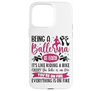 Ballet Dancer Dance Girl Ballerina Being A Ballerina Is Easy Case for iPhone 15 Pro Max