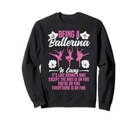 Ballet Dancer Dance Girl Ballerina Being A Ballerina Is Easy Sweatshirt
